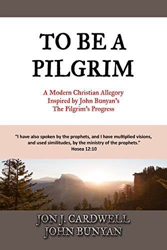 To Be a Pilgrim A Modern Christian Allegory Inspired by John Bunyan s The Pilgrim s Progress Reader