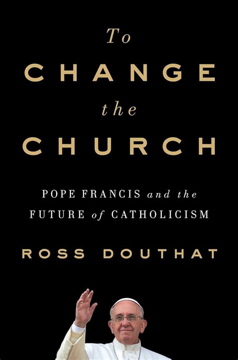 To Change the Church Pope Francis and the Future of Catholicism Kindle Editon