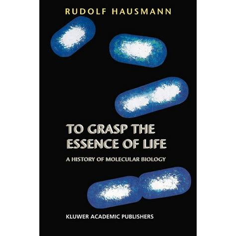 To Grasp the Essence of Life A History of Molecular Biology 1st Edition Kindle Editon