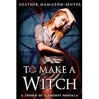 To Make A Witch A Sword of Elements Novella Kindle Editon