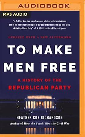 To Make Men Free A History of the Republican Party PDF