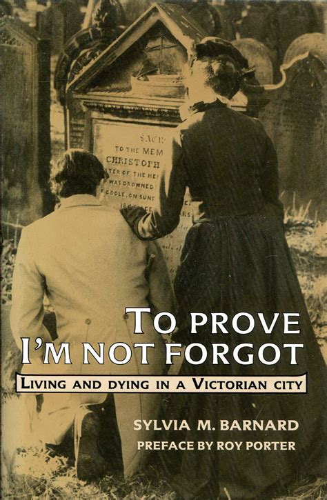 To Prove Im Not Forgot Living and Dying in a Victorian City Reader