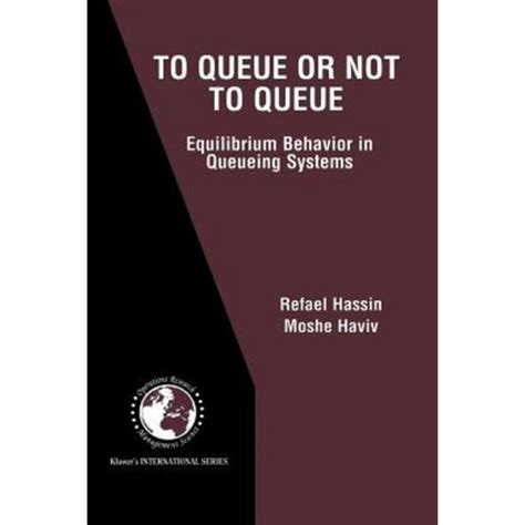 To Queue or Not to Queue Equilibrium Behavior in Queueing Systems 1st Edition PDF