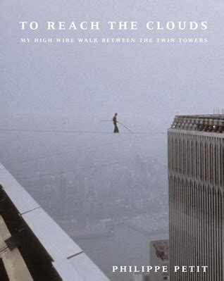 To Reach the Clouds My High Wire Walk Between the Twin Towers Reader