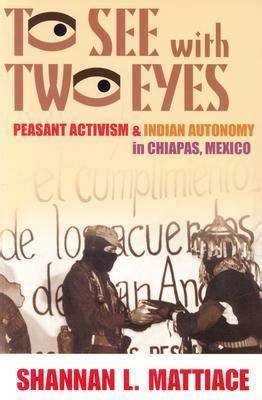 To See with Two Eyes Peasant Activism and Indian Autonomy in Chiapas, Mexico 1st Edition PDF