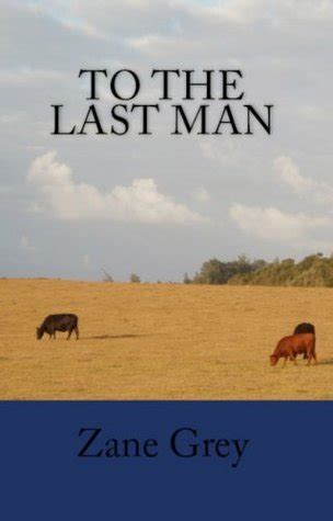 To The Last Man A Zane Grey Western Trilogy Zane Grey Classic American Westerns Book 14 Kindle Editon