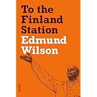 To the Finland Station A Study in the Acting and Writing of History FSG Classics Kindle Editon