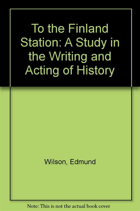 To the Finland Station A Study in the Writing and Acting of History Epub