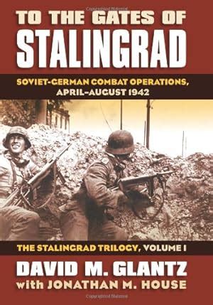 To the Gates of Stalingrad: Soviet-German Combat Operations, April-August 1942 (Modern War Studies) Reader
