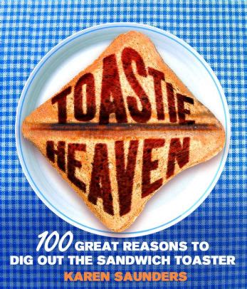 Toastie Heaven 100 great reasons to dig out the sandwich toaster Ebook Epub
