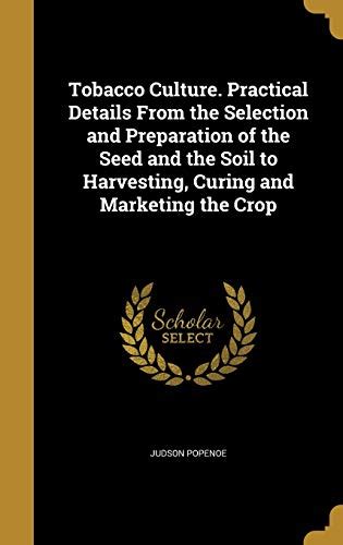 Tobacco Culture Practical Details from the Selection and Preparation of the Seed and the Soil PDF