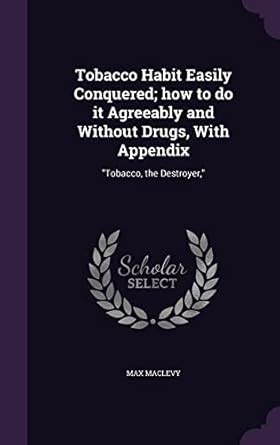 Tobacco Habit Easily Conquered How to Do It Agreeably and Without Drugs Epub