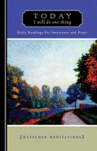 Today I Will Do One Thing Daily Readings For Awareness and Hope Hazelden Medit Reader