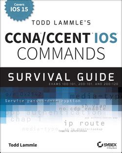 Todd Lammle s CCNA CCENT IOS Commands Survival Guide Exams 100-101 200-101 and 200-120 Epub