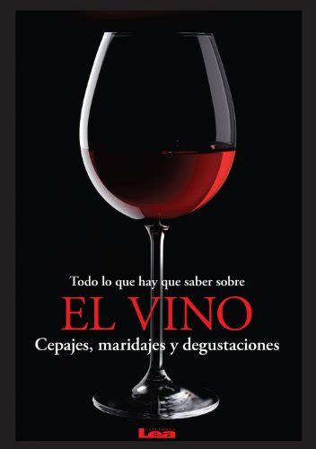 Todo lo que hay que saber sobre el vino Cepajes maridajes y degustaciones Spanish Edition Kindle Editon