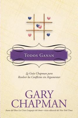 Todos Ganan La guía Chapman para resolver los conflictos sin argumentar La Guías Chapman Spanish Edition Reader