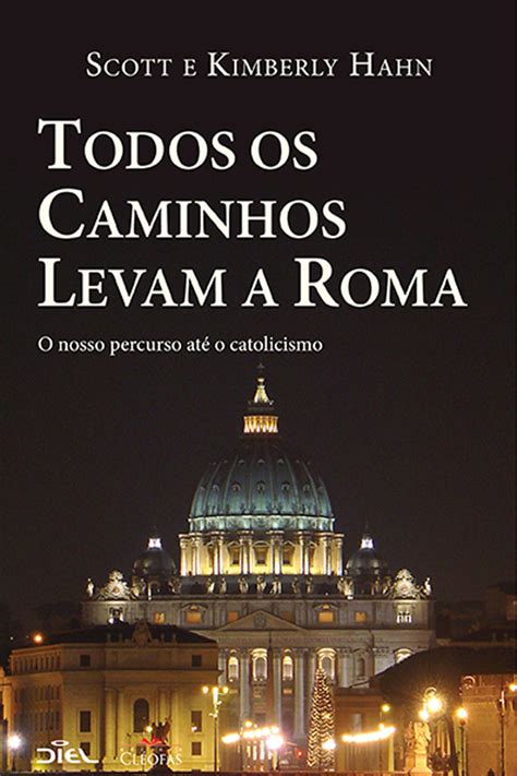 Todos os caminhos levam a Roma O nosso percurso até o catolicismo Portuguese Edition PDF
