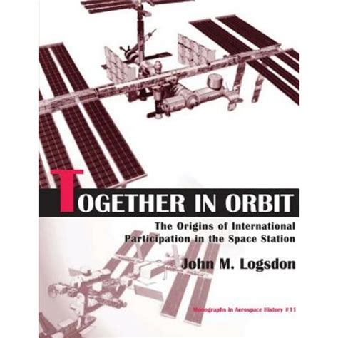 Together in Orbit the Origins of International Participation in the Space Station Reader