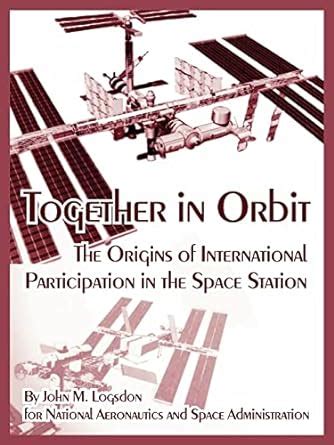 Together in Orbit the Origins of International Participation in the Space Station Reader