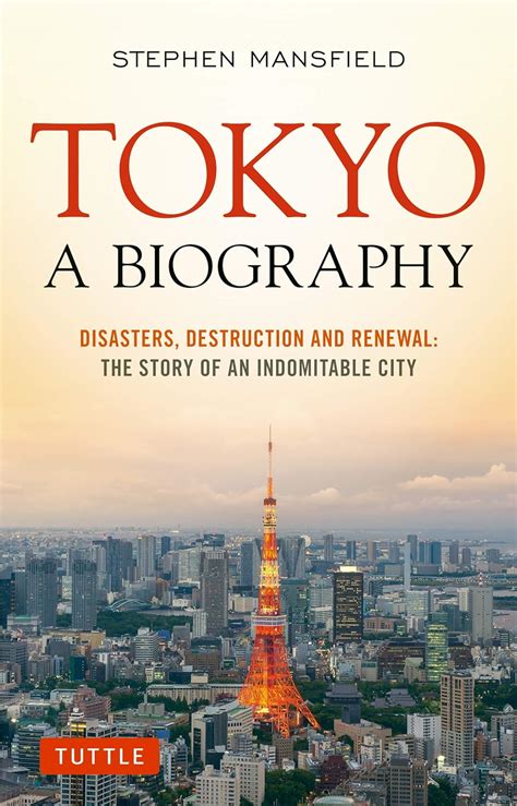 Tokyo A Biography Disasters Destruction and Renewal The Story of an Indomitable City Kindle Editon