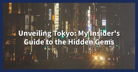 TokyoUnrated: An Insider's Guide to Exploring Tokyo's Hidden Gems