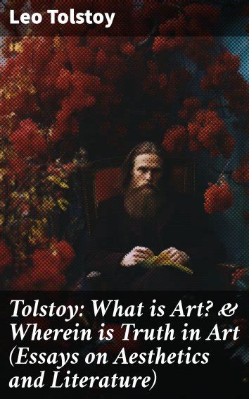 Tolstoy What is Art and Wherein is Truth in Art Essays on Aesthetics and Literature On the Significance of Science and Art Shakespeare and the Drama Peasant Stories Stop and Think PDF