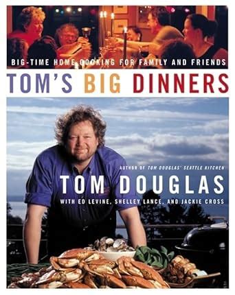 Tom's Big Dinners  Big-Time Home Cooking for Family and Friends 1st Edition Reader