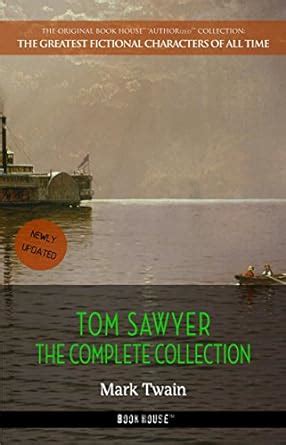 Tom Sawyer The Complete Collection The Greatest Fictional Characters of All Time Kindle Editon