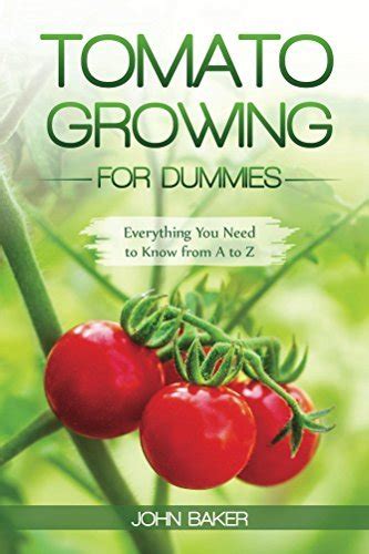 Tomato Growing for Dummies Everything You Need to Know from A to Z PDF