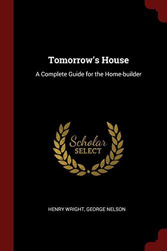 Tomorrow s House A Complete Guide for the Home-builder Doc