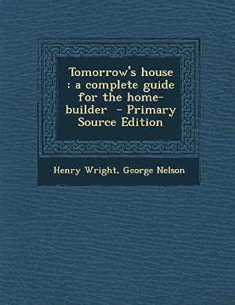 Tomorrow s House A Complete Guide for the Home-builder Doc