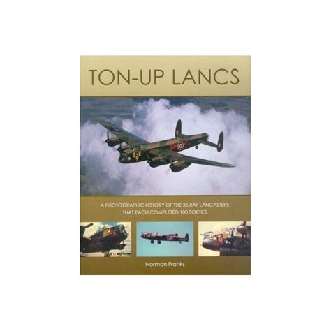 Ton-Up Lancs The story of the 35 RAF Lancasters that each completed 100 sorties in WWII Epub