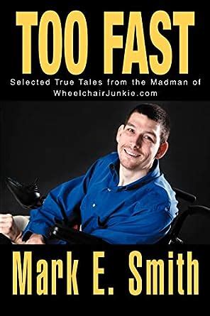 Too Fast Selected True Tales from the Madman of WheelchairJunkiecom Kindle Editon