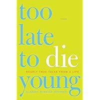 Too Late to Die Young: Nearly True Tales from a Life PDF