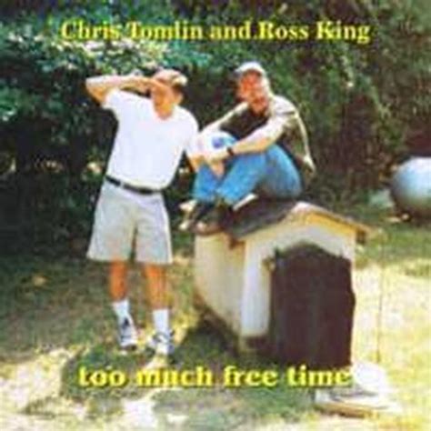 Too Much Free Time Chris Tomlin and Ross King CD Reader