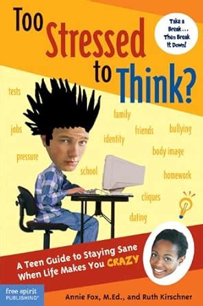 Too Stressed to Think A Teen Guide to Staying Sane When Life Makes You Crazy PDF
