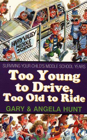Too Young to Drive Too Old to Ride Surviving Your Child s Middle School Years Doc
