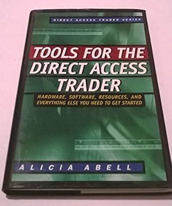 Tools for the Direct Access Trader Hardware, Software, Resources, and Everything Else You Need to G Reader