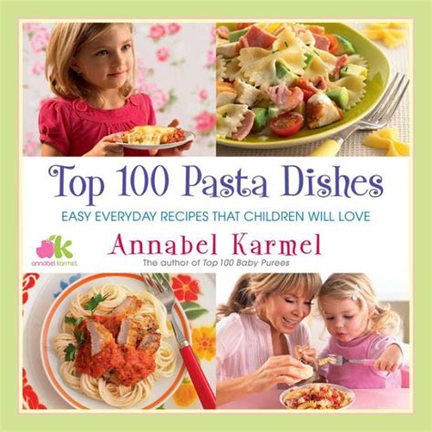Top 100 Pasta Dishes Easy Everyday Recipes That Children Will Love PDF