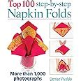Top 100 Step-by-Step Napkin Folds More Than 1,000 Photographs Reader