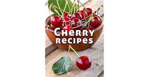 Top 50 Most Delicious Cherry Recipes A Cherry Cookbook Recipe Top 50 s Book 114 PDF
