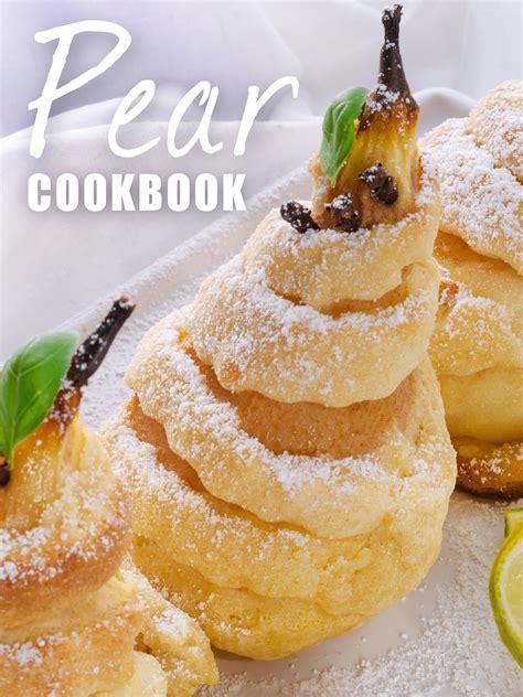 Top 50 Most Delicious Pear Recipes A Pear Cookbook Recipe Top 50 s Book 113 Kindle Editon
