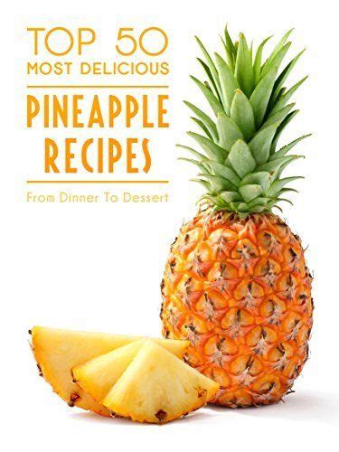 Top 50 Most Delicious Pineapple Recipes Recipe Top 50 s Book 81 Doc