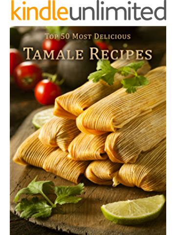 Top 50 Most Delicious Tamale Recipes Recipe Top 50 s Book 68 Kindle Editon