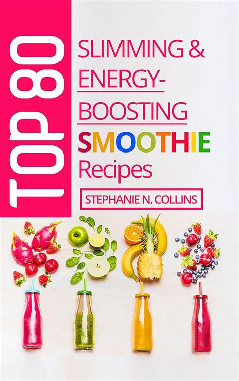 Top 80 Slimming and Energy-Boosting Smoothie Recipes Super-Healthy Smoothies for Weight Loss Detoxification Energy Clear Skin and Shiny Hair Reader