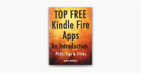 Top Free Kindle Fire Apps An Introduction Plus Tips and Tricks Free Kindle Fire Apps That Don t Suck Book 6 Doc