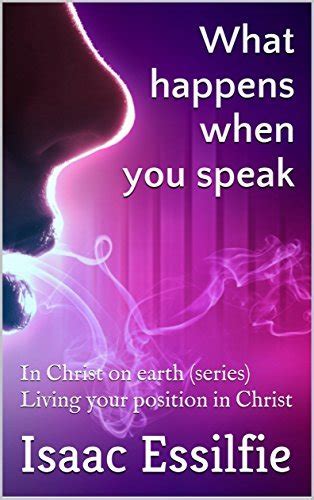 Topic Three What happens when you speak In Christ on earth series Living your position in Christ PDF