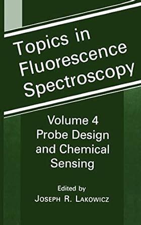 Topics in Fluorescence Spectroscopy, Vol. 4 Probe Design and Chemical Sensing 1st Edition Kindle Editon