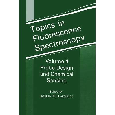 Topics in Fluorescence Spectroscopy, Vol. 4 Probe Design and Chemical Sensing 1st Edition Kindle Editon