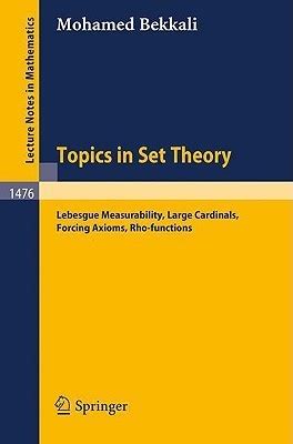 Topics in Set Theory Lebesgue Measurability, Large Cardinals, Forcing Axioms, Rho-functions Reader